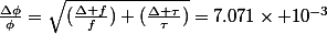 \frac{\Delta\phi}{\phi}=\sqrt{(\frac{\Delta f}{f})+(\frac{\Delta \tau}{\tau})}=7.071\times 10^{-3}