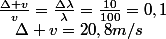 \frac{\Delta v}{v}=\frac{\Delta\lambda}{\lambda}=\frac{10}{100}=0,1\quad;\quad\Delta v=20,8m/s