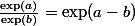 \frac{\exp(a)}{\exp(b)}=\exp(a-b)