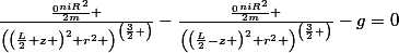 \frac{\frac{_{0}niR^2}{2m} }{\left(\left(\frac{L}{2}+z \right)^2+r^2 \right)^\left(\frac{3}{2} \right)}}-\frac{\frac{_{0}niR^2}{2m} }{\left(\left(\frac{L}{2}-z \right)^2+r^2 \right)^\left(\frac{3}{2} \right)}}-g=0