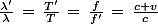 \frac{\lambda'}{\lambda}\,=\,\frac{T'}{T}\,=\,\frac{f}{f'}\,=\,\frac{c+v}{c}