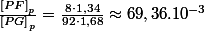 \frac{\left[PF\right]_{p}}{\left[PG\right]_{p}}=\frac{8\cdot1,34}{92\cdot1,68}\approx69,36.10^{-3}