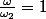 \frac{\omega}{\omega_{2}}=1