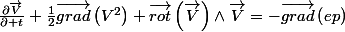 \frac{\partial\overrightarrow{V}}{\partial t}+\frac{1}{2}\overrightarrow{grad}\left(V^{2}\right)+\overrightarrow{rot}\left(\overrightarrow{V}\right)\wedge\overrightarrow{V}=-\overrightarrow{grad}\left(ep\right)
