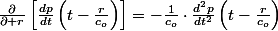 \frac{\partial}{\partial r}\left[\frac{dp}{dt}\left(t-\frac{r}{c_{o}}\right)\right]=-\frac{1}{c_{o}}\cdot\frac{d^{2}p}{dt^{2}}\left(t-\frac{r}{c_{o}}\right)