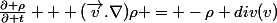 \frac{\partial \rho}{\partial t} + (\overrightarrow{v}.\nabla)\rho = -\rho div(\overright{v})
