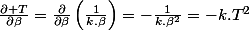\frac{\partial T}{\partial\beta}=\frac{\partial}{\partial\beta}\left(\frac{1}{k.\beta}\right)=-\frac{1}{k.\beta^{2}}=-k.T^{2}