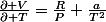 \frac{\partial V}{\partial T}=\frac{R}{P}+\frac{a}{T^2}