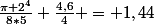 \frac{\pi 2^4}{8*5} \frac{4,6}{4} = 1,44