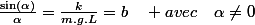 \frac{\sin\left(\alpha\right)}{\alpha}=\frac{k}{m.g.L}=b\quad avec\quad\alpha\neq0
