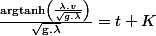 \frac{\text{argtanh\ensuremath{\left(\frac{\lambda.v}{\sqrt{g.\lambda}}\right)}}}{\sqrt{\text{g.\ensuremath{\lambda}}}}=t+K