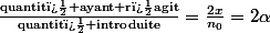 \frac{\text{quantit� ayant r�agit}}{\text{quantit� introduite}}=\frac{2x}{n_{0}}=2\alpha