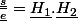 \frac{\underline{s}}{\underline{e}}=\underline{H_{1}}.\underline{H_{2}}