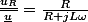 \frac{\underline{u_{R}}}{\underline{u}}=\frac{R}{R+jL\omega}