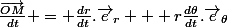 \frac{\vec{OM}}{dt} = \frac{dr}{dt}.\vec{e}_r + r\frac{d\theta}{dt}.\vec{e}_{\theta}