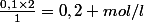 \frac{{0,1\times2}\1}{1}=0,2 mol/l