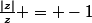 \frac{|z|}{z} = -1