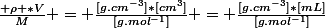 \frac{ \rho *V}{M} = \frac{[g.cm^{-3}]*[cm^3]}{[g.mol^{-1}]} = \frac{[g.cm^{-3}]*[mL]}{[g.mol^{-1}]}