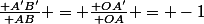 \frac{ A'B'}{ AB} = \frac{ OA'}{ OA} = -1