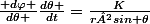 \frac{ d\varphi }{d\theta }\frac{d\theta }{dt}=\frac{K}{r²sin \theta}