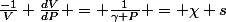 \frac{-1}{V} \frac{dV}{dP} = \frac{1}{\gamma P} = \chi s