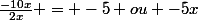 \frac{-10x}{2x} = -5 ou -5x