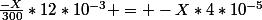 \frac{-X}{300}*12*10^{-3} = -X*4*10^{-5}