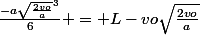 \frac{-a\sqrt{\frac{2vo}{a}}^{3}{}}{6} = L-vo\sqrt{\frac{2vo}{a}}