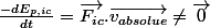 \frac{-dE_{p,ic}}{dt}=\vec{F_{ic}}.\vec{v_{absolue}}\neq\vec{0}