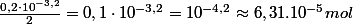 \frac{0,2\cdot10^{-3,2}}{2}=0,1\cdot10^{-3,2}=10^{-4,2}\approx6,31.10^{-5}mol
