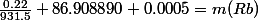 \frac{0.22}{931.5}+86.908890+0.0005=m(Rb)