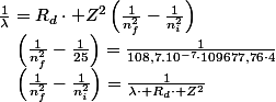 \frac{1}{\lambda}=R_{d}\cdot Z^{2}\left(\frac{1}{n_{f}^{2}}-\frac{1}{n_{i}^{2}}\right)\quad;\quad\left(\frac{1}{n_{f}^{2}}-\frac{1}{n_{i}^{2}}\right)=\frac{1}{\lambda\cdot R_{d}\cdot Z^{2}}\quad;\quad\left(\frac{1}{n_{f}^{2}}-\frac{1}{25}\right)=\frac{1}{108,7.10^{-7}\cdot109677,76\cdot4}