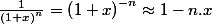\frac{1}{\left(1+x\right)^{n}}=\left(1+x\right)^{-n}\approx1-n.x