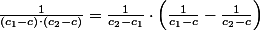 \frac{1}{\left(c_{1}-c\right)\cdot\left(c_{2}-c\right)}=\frac{1}{c_{2}-c_{1}}\cdot\left(\frac{1}{c_{1}-c}-\frac{1}{c_{2}-c}\right)