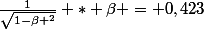 \frac{1}{\sqrt{1-\beta ^2}} * \beta = 0,423