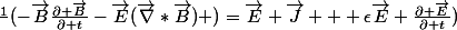 \frac{1}{}(-\vec{B}\frac{\partial \vec{B}}{\partial t}-\vec{E}(\vec{\nabla}*\vec{B}) )=\vec{E} \vec{J} + \epsilon\vec{E} \frac{\partial \vec{E}}{\partial t})