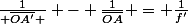 \frac{1}{ \overline{OA'} } - \frac{1}{\overline{OA}} = \frac{1}{f'}