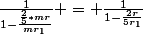 \frac{1}{1-\frac{\frac{2}{5}*mr}{mr_1}} = \frac{1}{1-\frac{2r}{5r_1}}