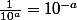 \frac{1}{10^{a}}=10^{-a}