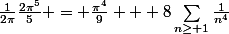 \frac{1}{2\pi}\frac{2\pi^5}{5} = \frac{\pi^4}{9} + 8\sum_{n\ge 1}\frac{1}{n^4}