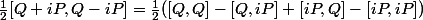 \frac{1}{2}[Q+iP,Q-iP]=\frac{1}{2}([Q,Q]-[Q,iP]+[iP,Q]-[iP,iP])