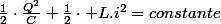 \frac{1}{2}\cdot\frac{Q^{2}}{C}+\frac{1}{2}\cdot L.i^{2}=constante