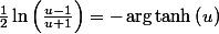\frac{1}{2}\ln\left(\frac{u-1}{u+1}\right)=-\arg\tanh\left(u\right)