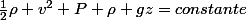 \frac{1}{2}\rho v^{2}+P+\rho gz=constante