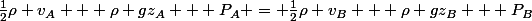 \frac{1}{2}\rho v_{A} + \rho gz_{A} + P_{A} = \frac{1}{2}\rho v_{B} + \rho gz_{B} + P_{B}