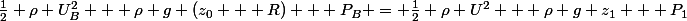 \frac{1}{2} \rho U_B^2 + \rho g (z_0 + R) + P_B = \frac{1}{2} \rho U^2 + \rho g z_1 + P_1