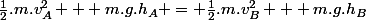 \frac{1}{2}.m.v_A^2 + m.g.h_A = \frac{1}{2}.m.v_B^2 + m.g.h_B