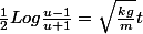 \frac{1}{2}Log\frac{u-1}{u+1}=\sqrt{\frac{kg}{m}}t