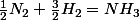 \frac{1}{2}N_{2}+\frac{3}{2}H_{2}=NH_{3}