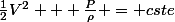 \frac{1}{2}V^2 + \frac{P}{\rho} = cste